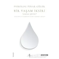 Bir Yaşam İksiri Anne Sütü - Pınar Güler - A7 Kitap