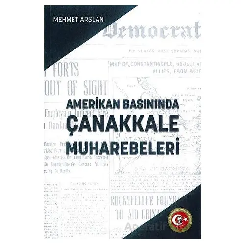 Amerikan Basınında Çanakkale Muharebeleri - Mehmet Arslan - Atatürk Araştırma Merkezi