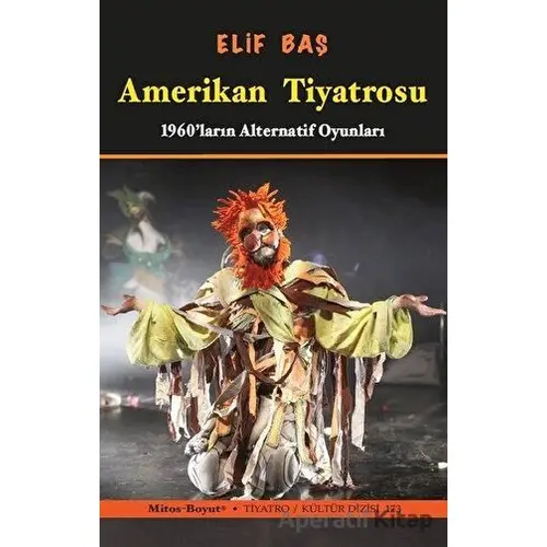 Amerikan Tiyatrosu - 1960ların Alternatif Oyunları - Elif Baş - Mitos Boyut Yayınları