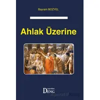 Ahlak Üzerine - Bayram Bozyel - Deng Yayınları