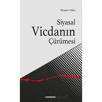 Siyasal Vicdanın Çürümesi - İlhami Güler - Ankara Okulu Yayınları