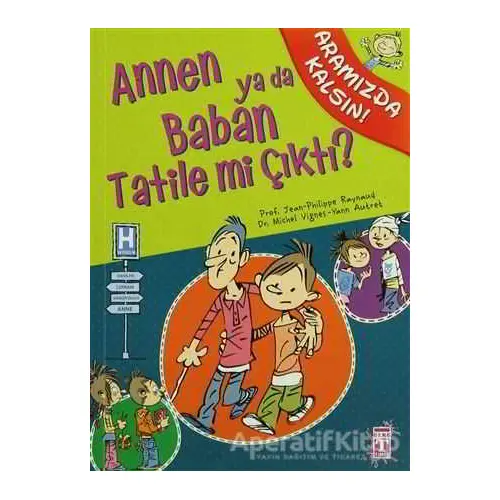 Annen ya da Baban Tatile mi Çıktı? - Philippe Raynaud - Genç Timaş