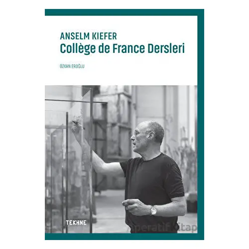 Anselm Kiefer: College de France Dersleri - Özkan Eroğlu - Tekhne Yayınları