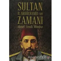 Sultan 2. Abdülhamid ve Zamanı - Ahmet Semih Mümtaz - Kapı Yayınları