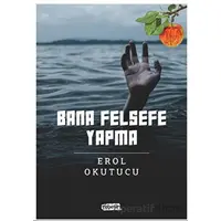 Bana Felsefe Yapma - Erol Okutucu - Tebeşir Yayınları