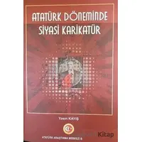 Atatürk Döneminde Siyasi Karikatür - Yasin Kayış - Atatürk Araştırma Merkezi