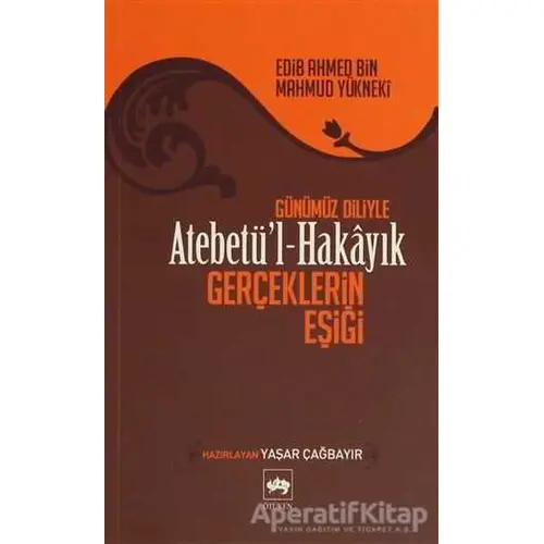 Atebetü’l Hakayık - Edib Ahmed Bin Mahmud Yükneki - Ötüken Neşriyat