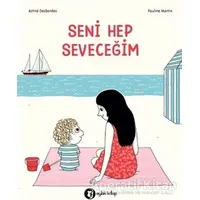 Seni Hep Seveceğim - Astrid Desbordes - Aylak Kitap