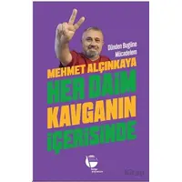 Her Daim Kavganın İçerisinde - Mehmet Alçınkaya - Belge Yayınları