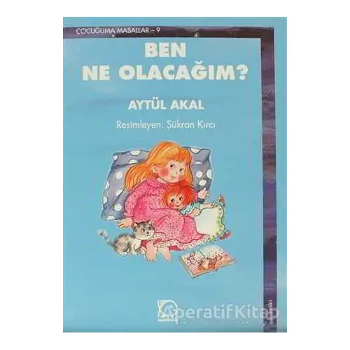 Ben Ne Olacağım? - Aytül Akal - Uçanbalık Yayıncılık