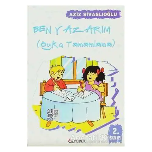 Ben Yazarım 2. Sınıf Öykü Tamamlama - Aziz Sivaslıoğlu - Özyürek Yayınları