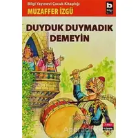 Duyduk Duymadık Demeyin - Muzaffer İzgü - Bilgi Yayınevi