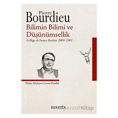 Bilimin Bilimi ve Düşünümsellik - Pierre Bourdieu - Heretik Yayıncılık