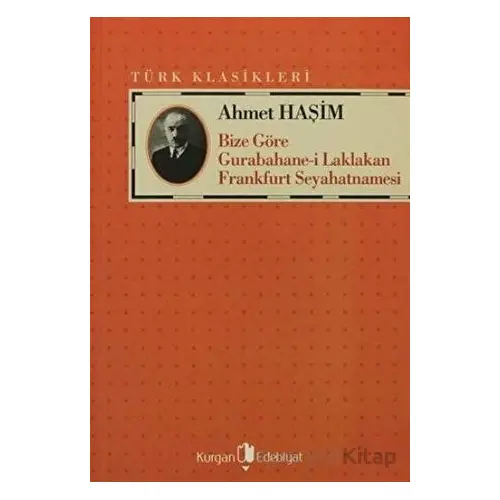 Bize Göre Gurabahane-i Laklakan Frankfurt Seyahatnamesi - Ahmet Haşim - Kurgan Edebiyat