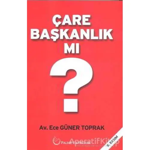 Çare Başkanlık mı? - Ece Güner Toprak - Palme Yayıncılık