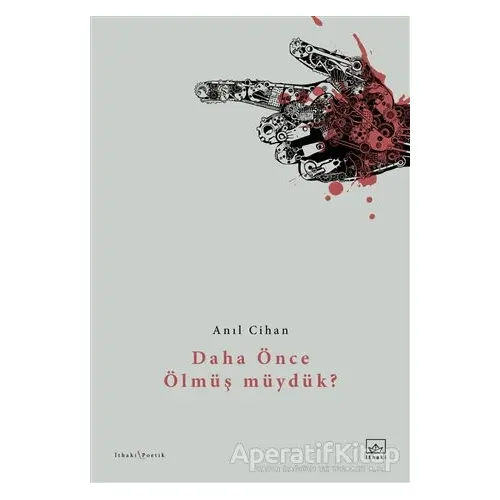 Daha Önce Ölmüş müydük? - Anıl Cihan - İthaki Yayınları