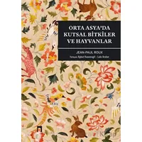 Orta Asya’da Kutsal Bitkiler ve Hayvanlar - Jean Paul Roux - Dergah Yayınları