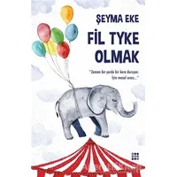 Fil Tyke Olmak - Şeyma Eke - Dokuz Yayınları