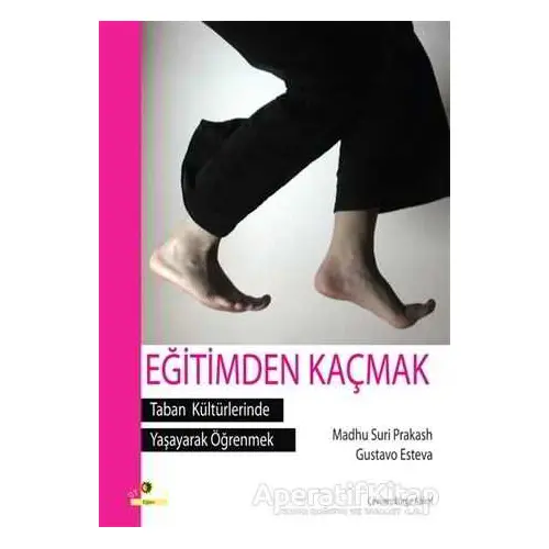 Eğitimden Kaçmak - Taban Kültürlerinde Yaşayarak Öğrenmek - Gustava Esteva - Ütopya Yayınevi