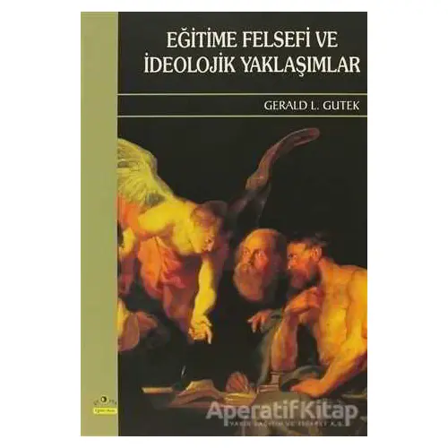 Eğitime Felsefi ve İdeolojik Yaklaşımlar - Gerald L. Gutek - Ütopya Yayınevi