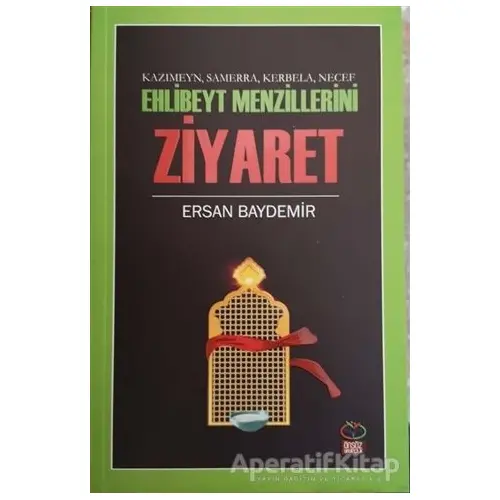 Ehlibeyt Mezillerini Ziyaret - Kazımeyn Samerra Kerbela Necef - Ersan Baydemir - Önsöz Yayıncılık