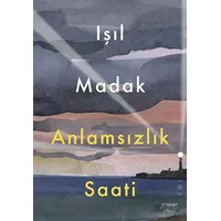 Anlamsızlık Saati - Işıl Madak - Everest Yayınları