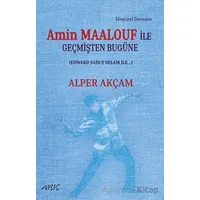 Amin Maalouf İle Geçmişten Bugüne - Alper Akçam - Abis Yayıncılık