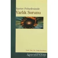 Sartre Felsefesinde Varlık Sorunu - Talip Karakaya - Elis Yayınları