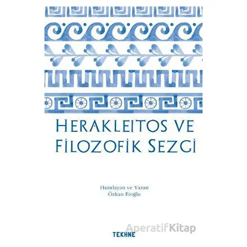 Herakleitos ve Filozofik Sezgi - Özkan Eroğlu - Tekhne Yayınları