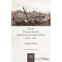 Son Trabzon İmparatorluğu (1204-1461) - William Miller - Heyamola Yayınları