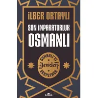 Son İmparatorluk Osmanlı - Osmanlı’yı Yeniden Keşfetmek 2 - İlber Ortaylı - Kronik Kitap
