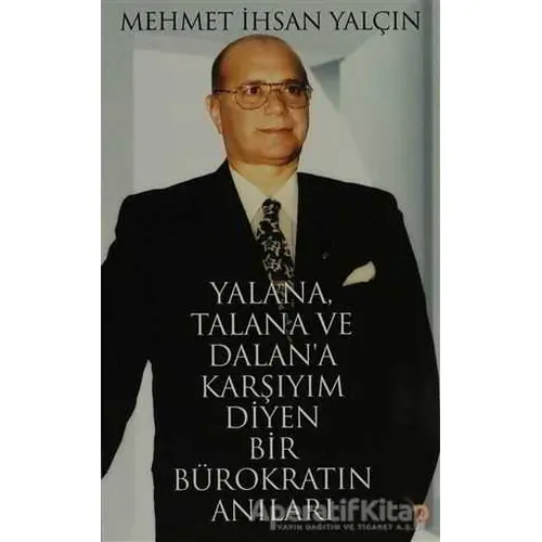 Yalana, Talana ve Dalan’a Karşıyım Diyen Bir Bürokratın Anıları