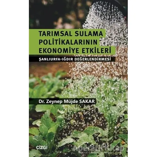 Tarımsal Sulama Politikalarının Ekonomiye Etkileri - Zeynep Müjde Sakar - Çizgi Kitabevi Yayınları