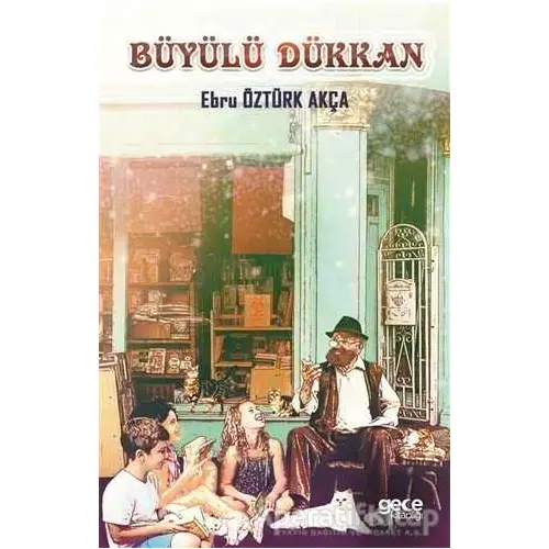 Büyülü Dükkan - Ebru Öztürk Akça - Gece Kitaplığı