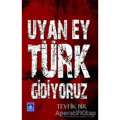 Uyan Ey Türk Gidiyoruz - Tevfik Bir - Göl Yayıncılık