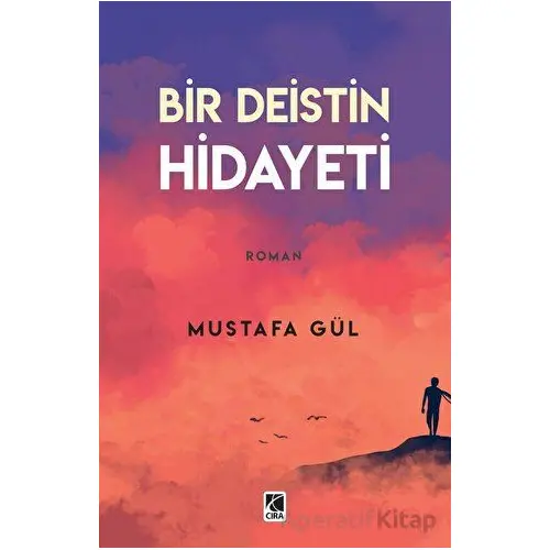 Bir Deistin Hidayeti - Mustafa Gül - Çıra Yayınları