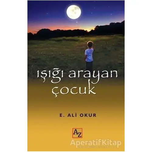 Işığı Arayan Çocuk - Ekmel Ali Okur - Az Kitap