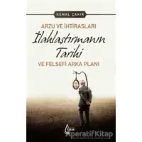 Arzu ve İhtirasları İlahlaştırmanın Tarihi ve Felsefi Arka Planı - Kemal Çakır - İşrak Yayınları