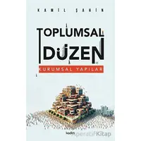 Toplumsal Düzen ve Kurumsal Yapılar - Kamil Şahin - Kadim Yayınları