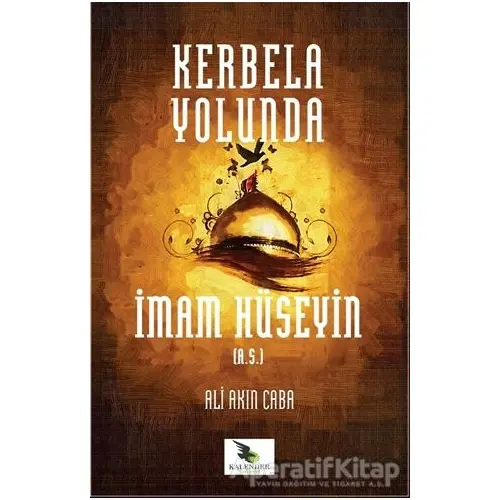 Kerbela Yolunda İmam Hüseyin (a.s) - Ali Akın Caba - Kalender Yayınevi