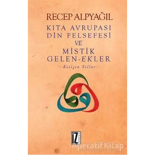 Kıta Avrupası Din Felsefesi ve Mistik Gelen-Ekler - Recep Alpyağıl - İz Yayıncılık