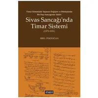 Timar Sisteminde Yaşanan Değişim ve Dönüşümün Bir Paşa Sancağında Takibi Sivas Sancağı’nda Timar Sis