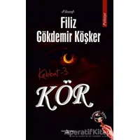 Kör - Kebbat 3 - Filiz Gökdemir Köşker - Sokak Kitapları Yayınları