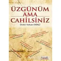 Üzgünüm Ama Cahilsiniz - Önder Volkan Erikçi - Kitapmatik Yayınları