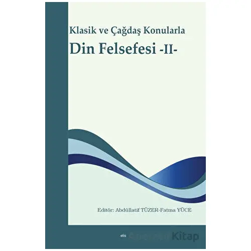 Klasik ve Çağdaş Konularla Din Felsefesi -II- - Abdüllatif Tüzer - Elis Yayınları