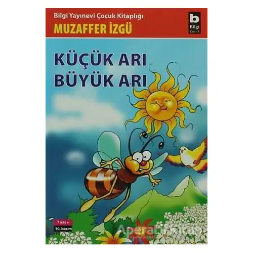 Küçük Arı Büyük Arı - Muzaffer İzgü - Bilgi Yayınevi