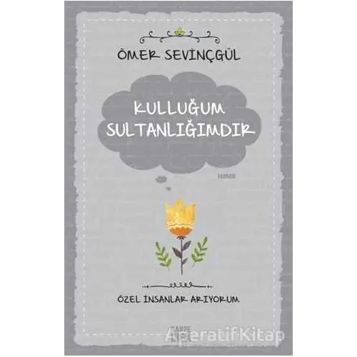 Kulluğum Sultanlığımdır - Ömer Sevinçgül - Carpe Diem Kitapları