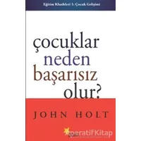 Çocuklar Neden Başarısız Olur? - John Holt - Beyaz Yayınları