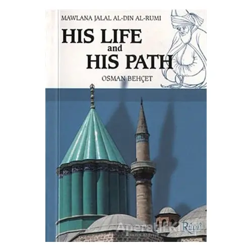 Mawlana Jalal Al-Din Al-Rumi His Life and His Path - Osman Behçet - Rumi Yayınları