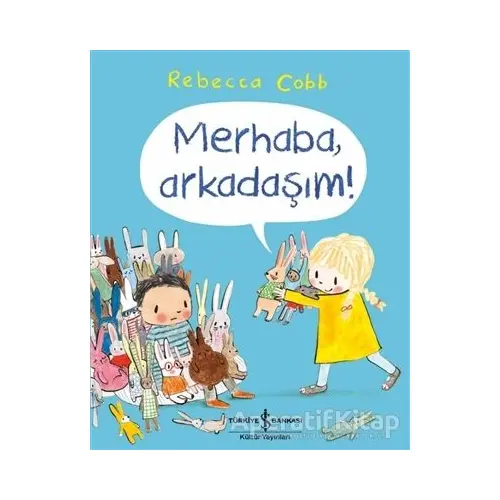 Merhaba, Arkadaşım! - Rebecca Cobb - İş Bankası Kültür Yayınları